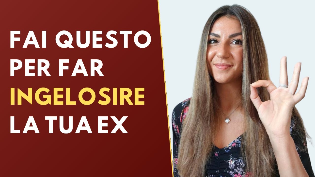 Come far INGELOSIRE la tua EX