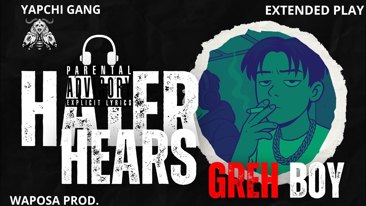 HATER HEARS || GREH BOY ft. CHUNKU || EP