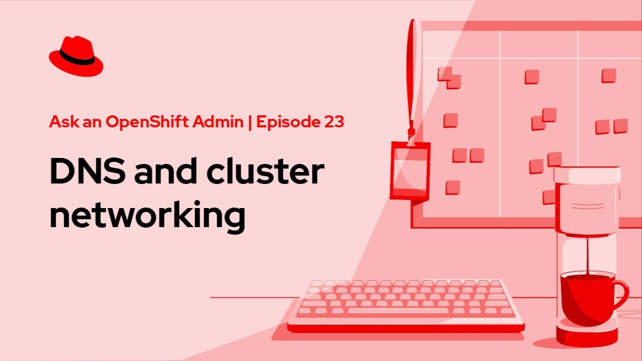Ask an OpenShift Admin (Ep 23): DNS and cluster networking