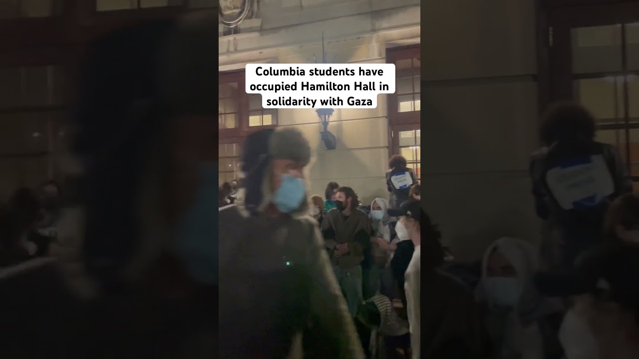Columbia students have occupied Hamilton Hall in solidarity with Gaza