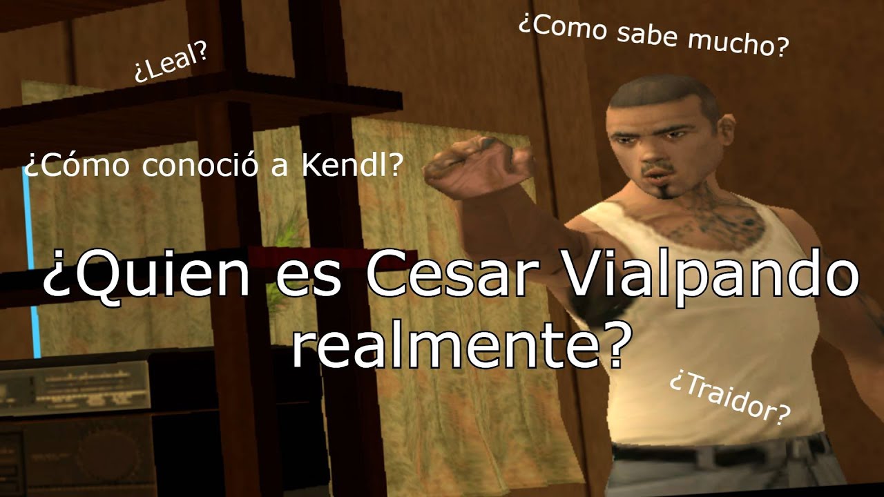 ¿Quien es Cesar Vialpando? - GTA San Andreas Loquendo
