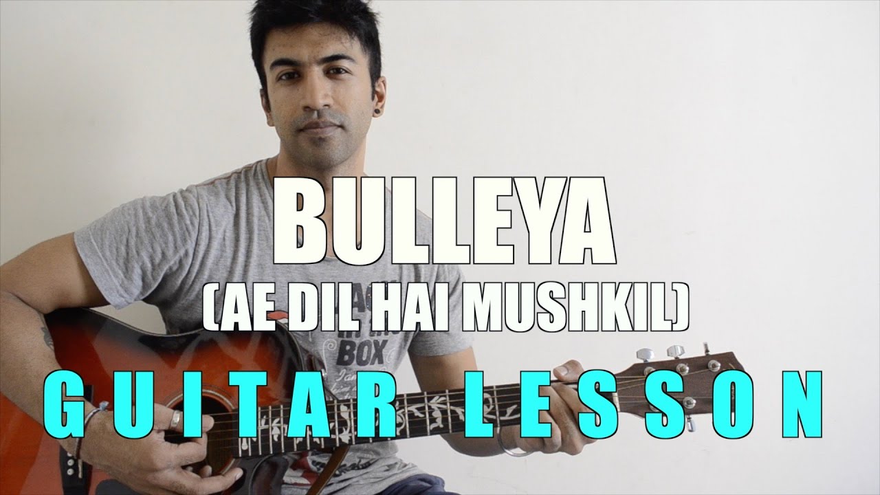 #48 - Bulleya (Ae Dil Hai Mushkil) - Guitar lesson - Complete and Accurate