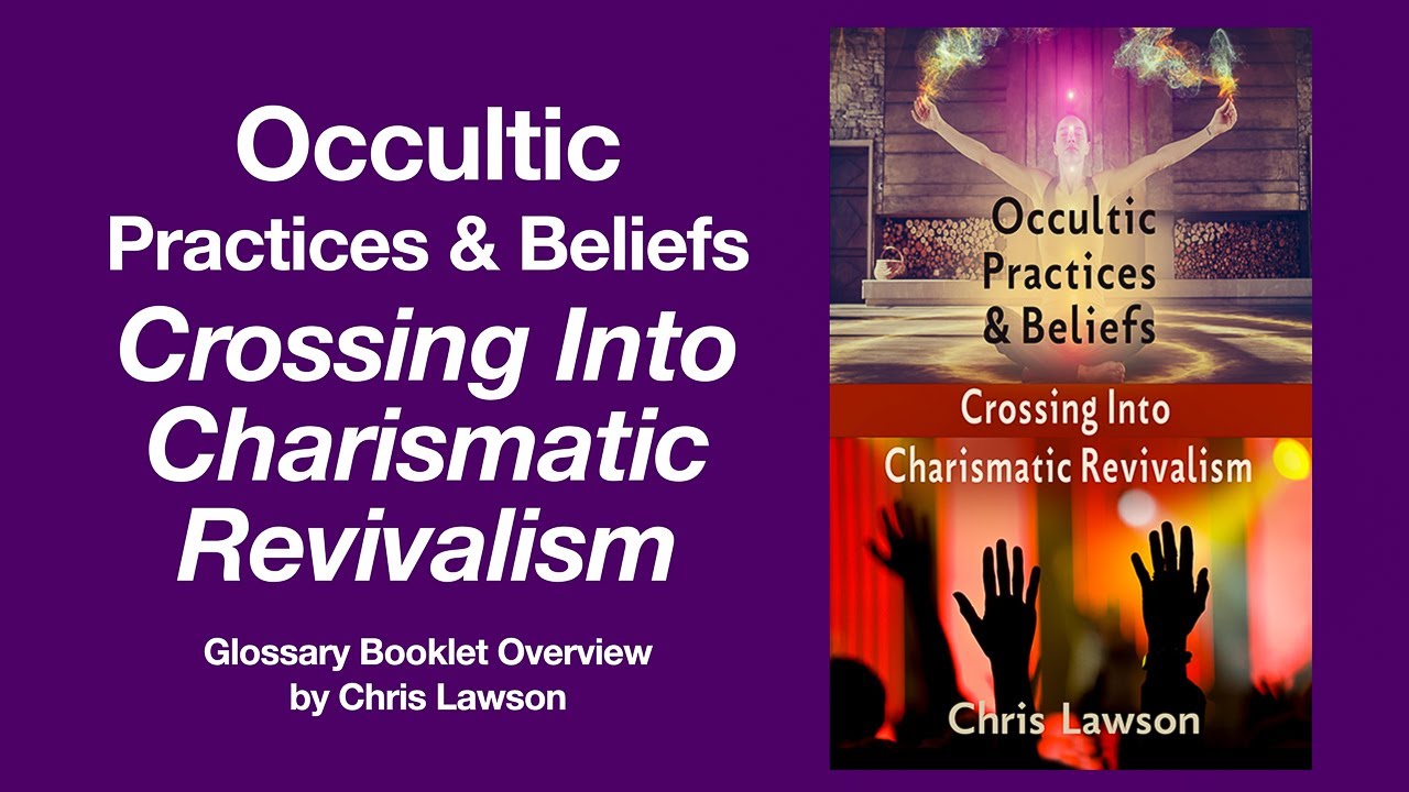 Occultic Practices and Beliefs Crossing Into Charismatic Revivalism - Chris Lawson