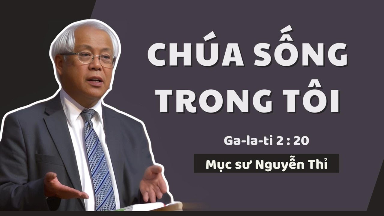 CHÚA SỐNG TRONG TÔI - Mục sư Nguyễn Thỉ