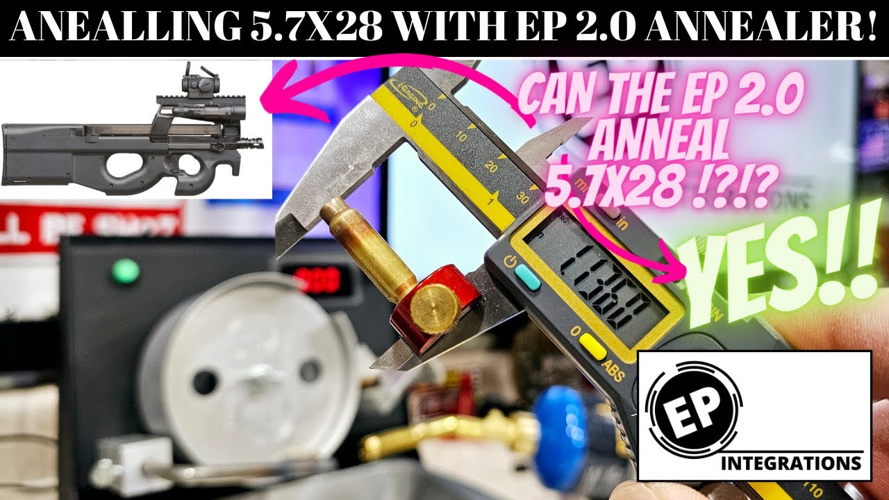 ANNEALING 5.7X28 WITH THE EP 2.0 ANNEALER! NO PROBLEM!