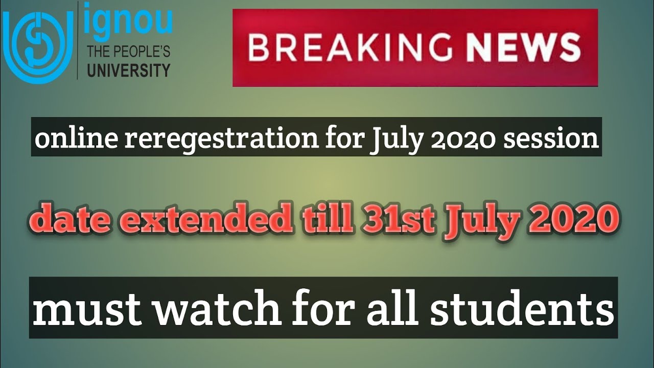BREAKING NEWS IGNOU LAST DATE EXTENDED FOR JULY 2020 ONLINE REREGESTRATION NOTICE #new #ignou
