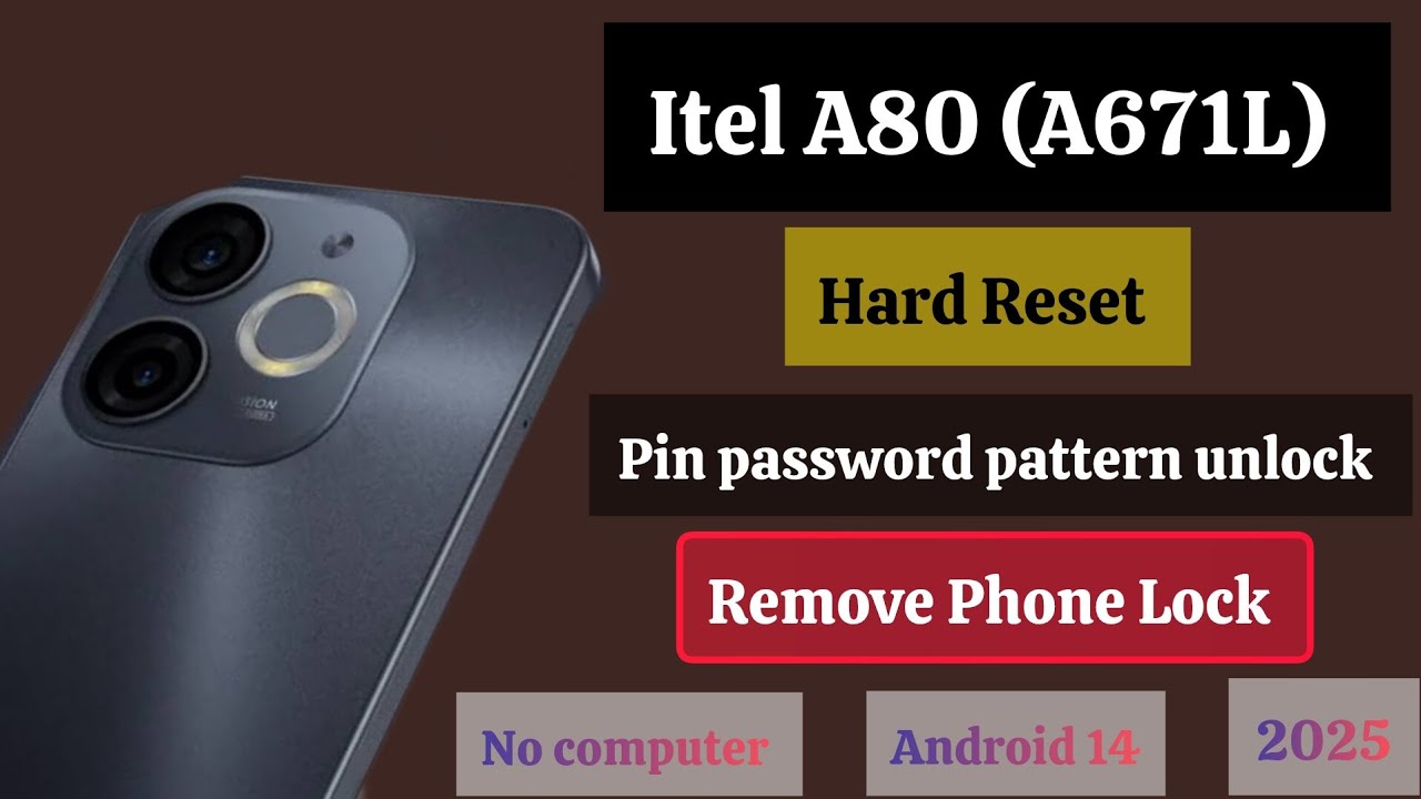 Itel A80 hard reset, (A671L)  pin password pattern unlock, without computer, Android 14