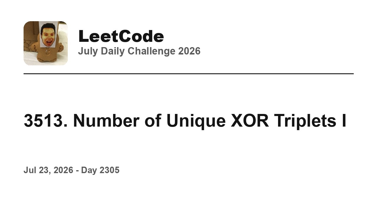 Daily Leetcode #2305: Jul 23, 2026 - 3513. Number of Unique XOR Triplets I