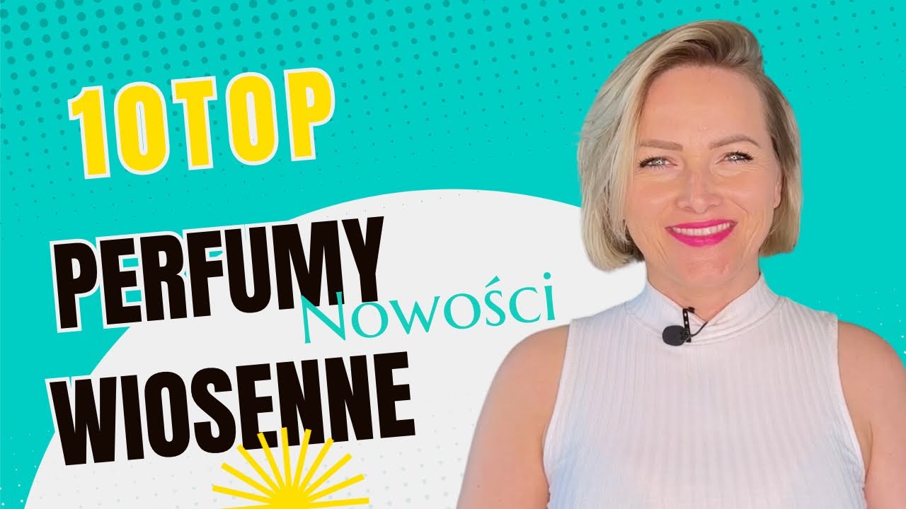 Trwałe i radosne perfumy na wiosnę - Nowości 2023