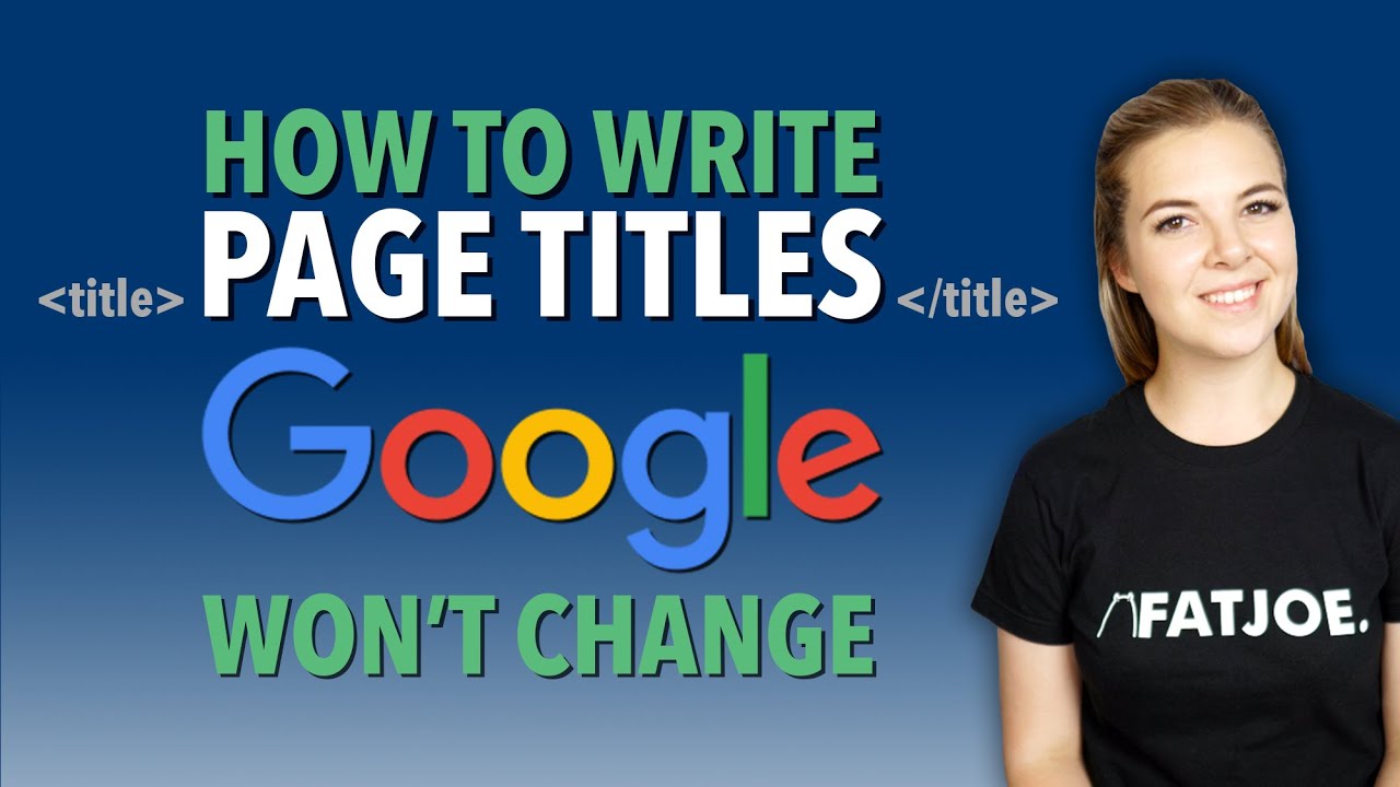 How To Write Title Tags That Google Won't Change