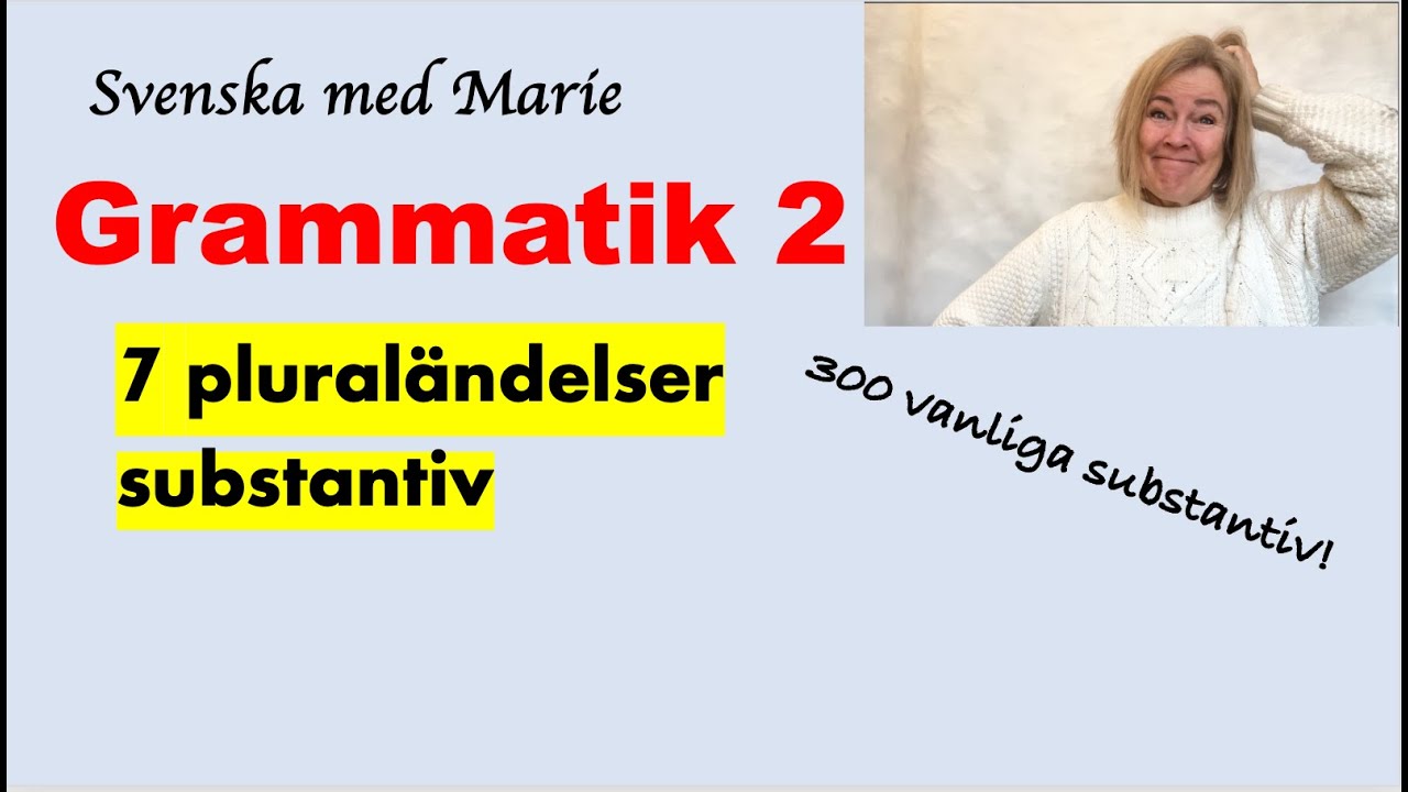 Plural&auml;ndelser p&aring; svenska substantiv -  Svensk grammatik med Marie