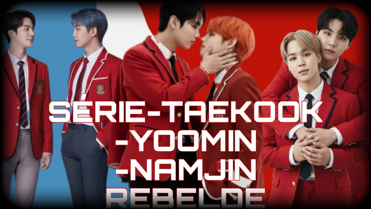 SÉRIE-TAEKOOK-YOOMIN-NAMJIN REBELDE TRAILER 