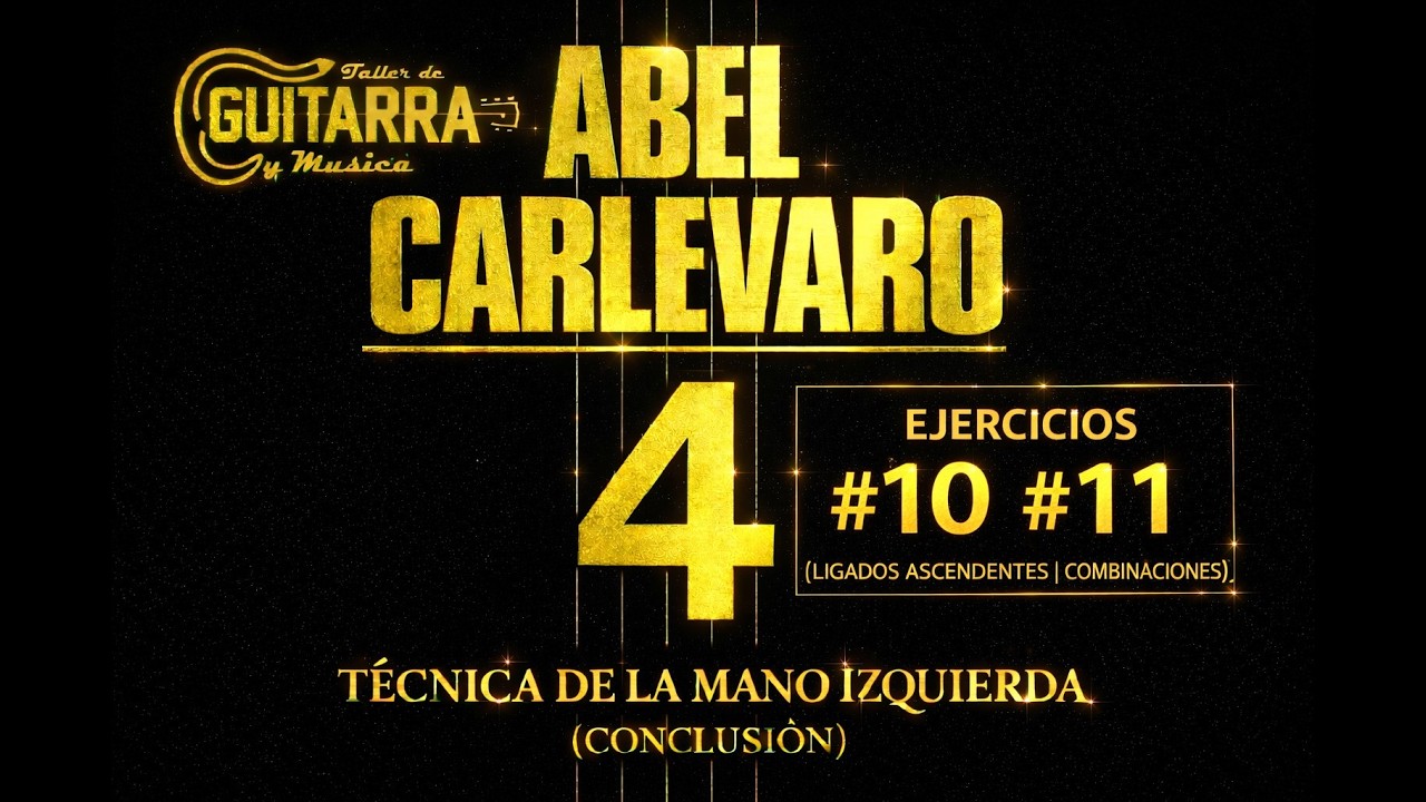 ABEL CARLEVARO 4 | TÉCNICA DE LA MANO IZQUIERDA (CONCLUSIÓN) – Ejercicios #10 #11