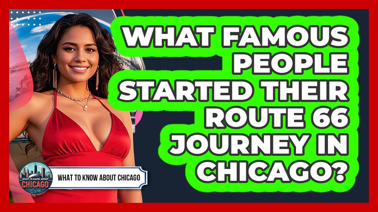 What Famous People Started Their Route 66 Journey In Chicago? - What To Know About Chicago