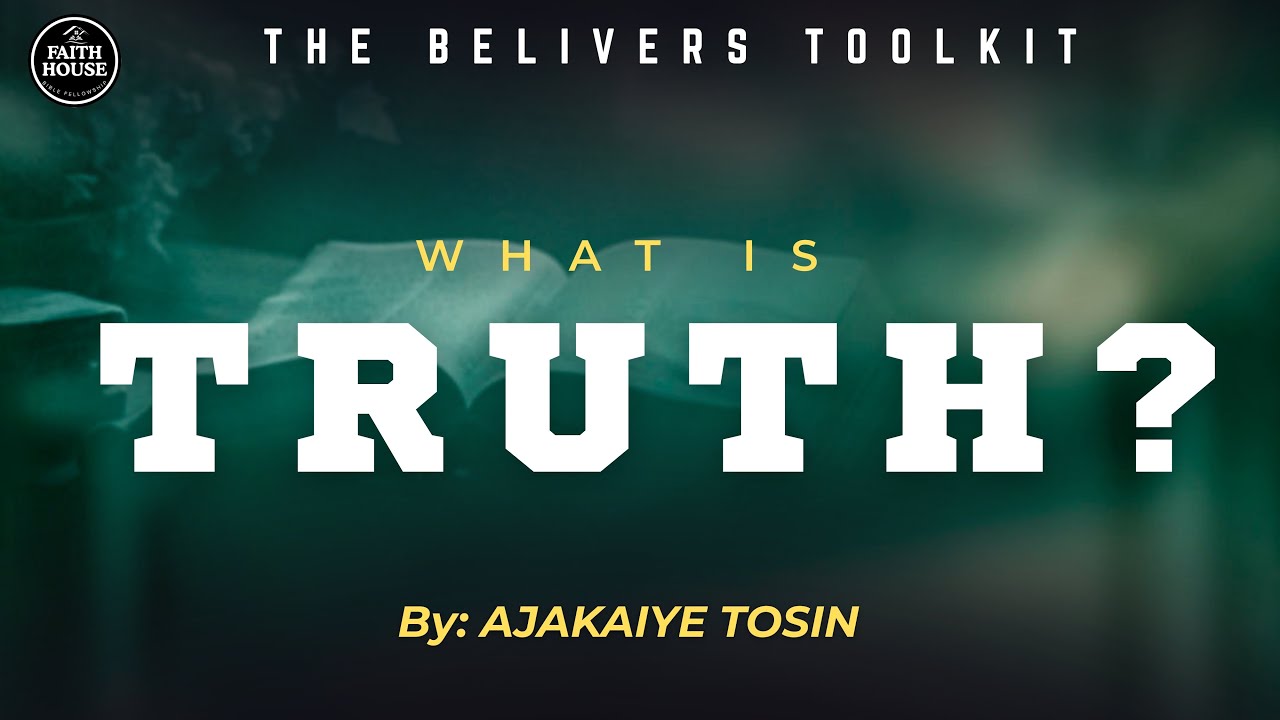 WHAT IS TRUTH| Tosin Ajakaiye