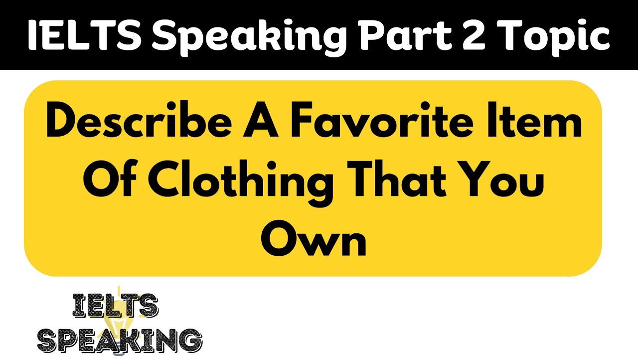 Describe A Favorite Item Of Clothing That You Own - IELTS Speaking Part 2 Topic