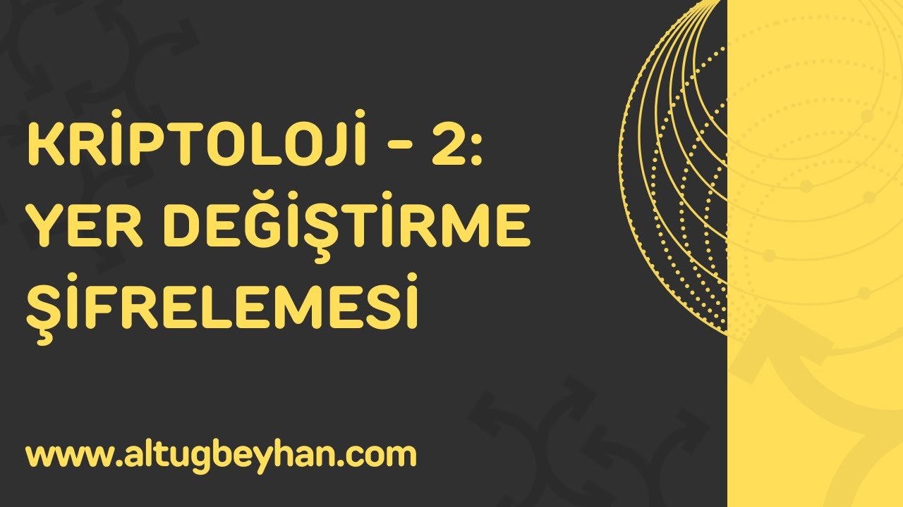 Kriptoloji Serisi - 2: Yer Değiştirme Şifrelemesi