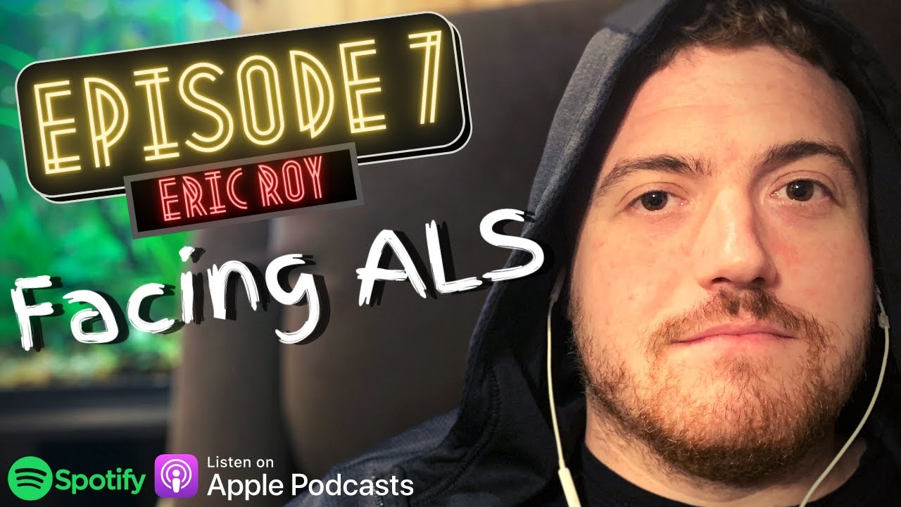 Eric Roy | ALS | Episode 7