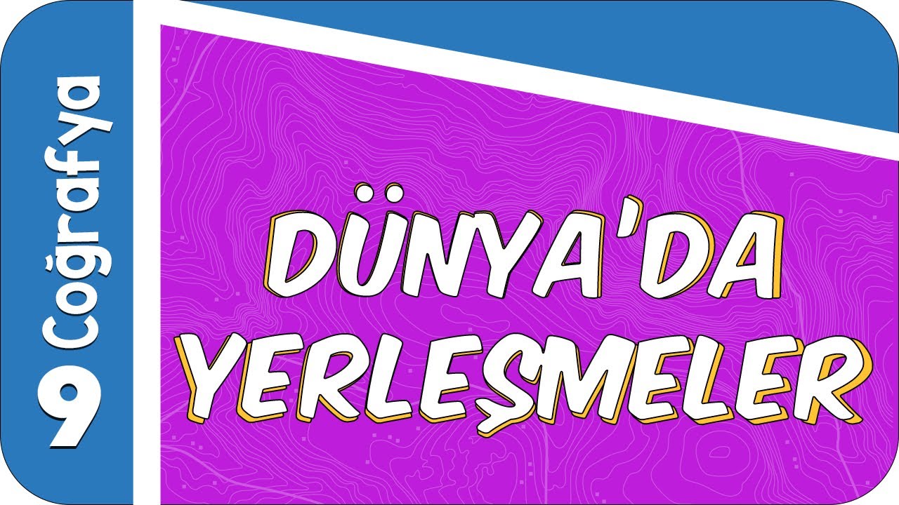 9. Sınıf Coğrafya : Dünya'da Yerleşmeler #2022