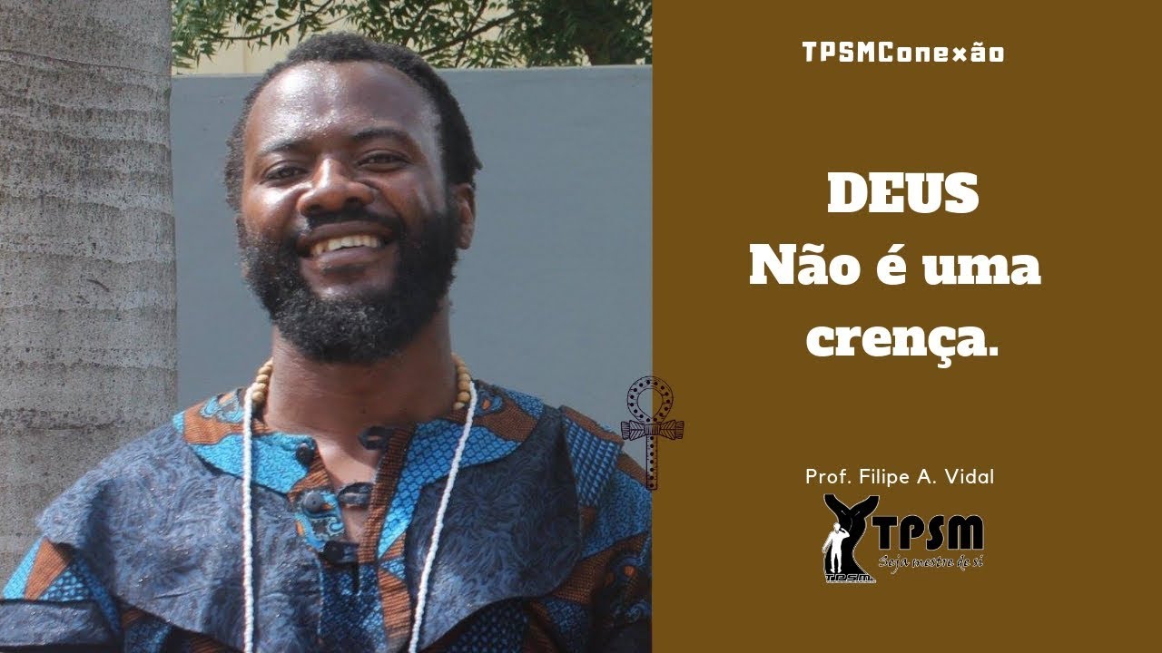 TPSM_Conexão | Deus ( crença/realidade) : Prof. Filipe A. Vidal
