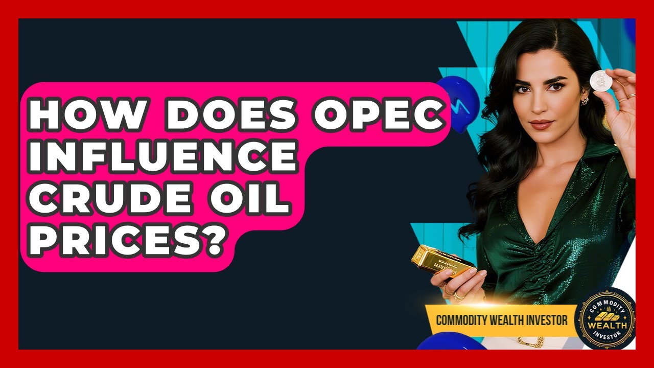 How Does OPEC Influence Crude Oil Prices? - Commodity Wealth Investor