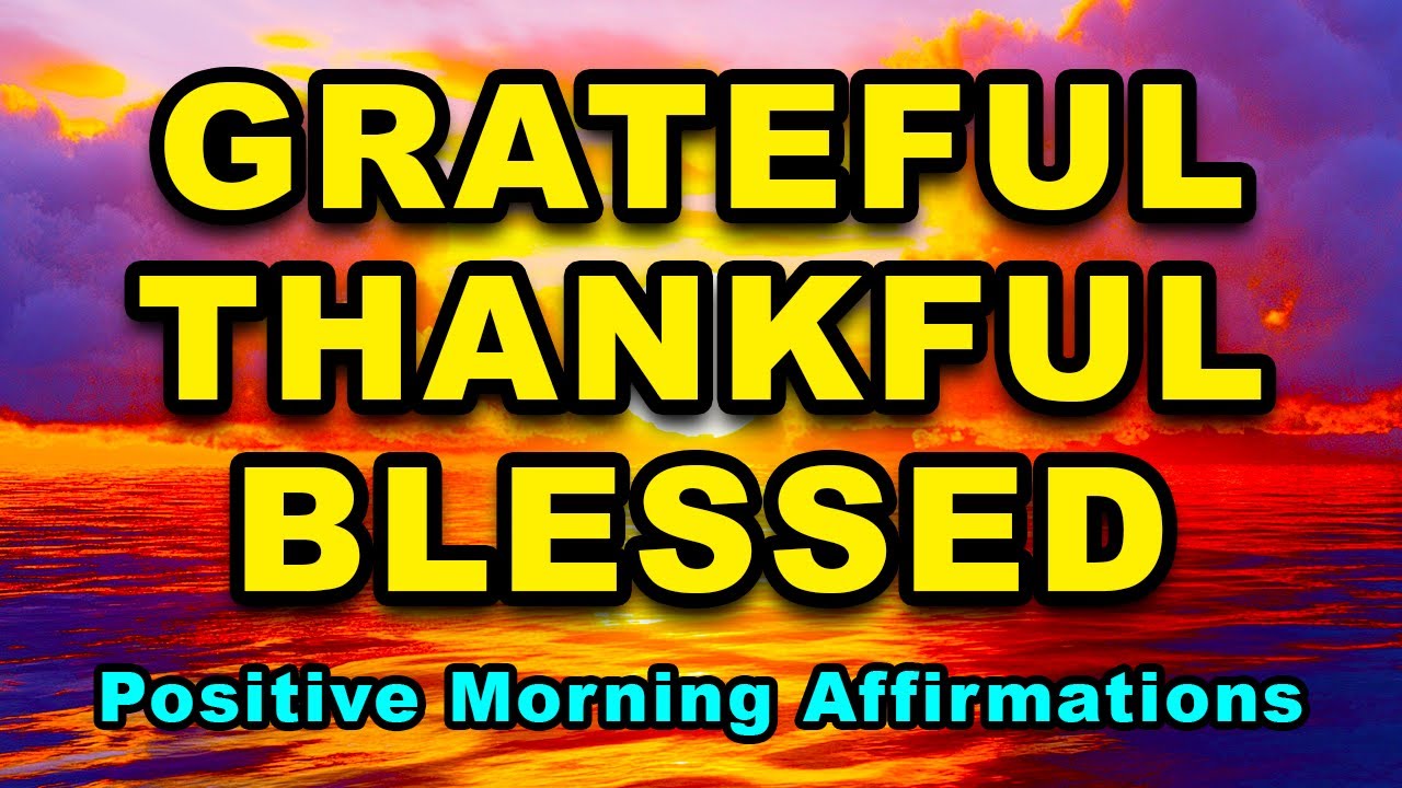 Grateful, Thankful, Blessed | Most Powerful Gratitude Affirmations | Positive Morning Affirmations