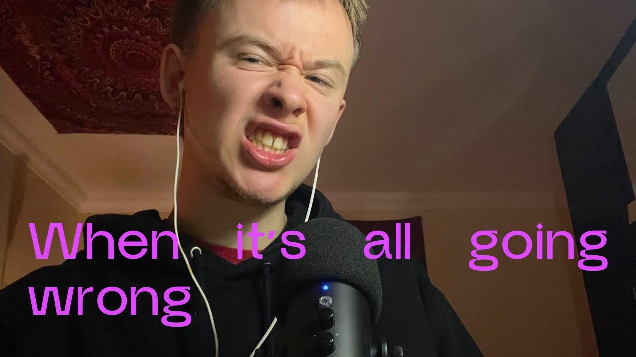 Unintentional ASMR - When it feels like the world is against you