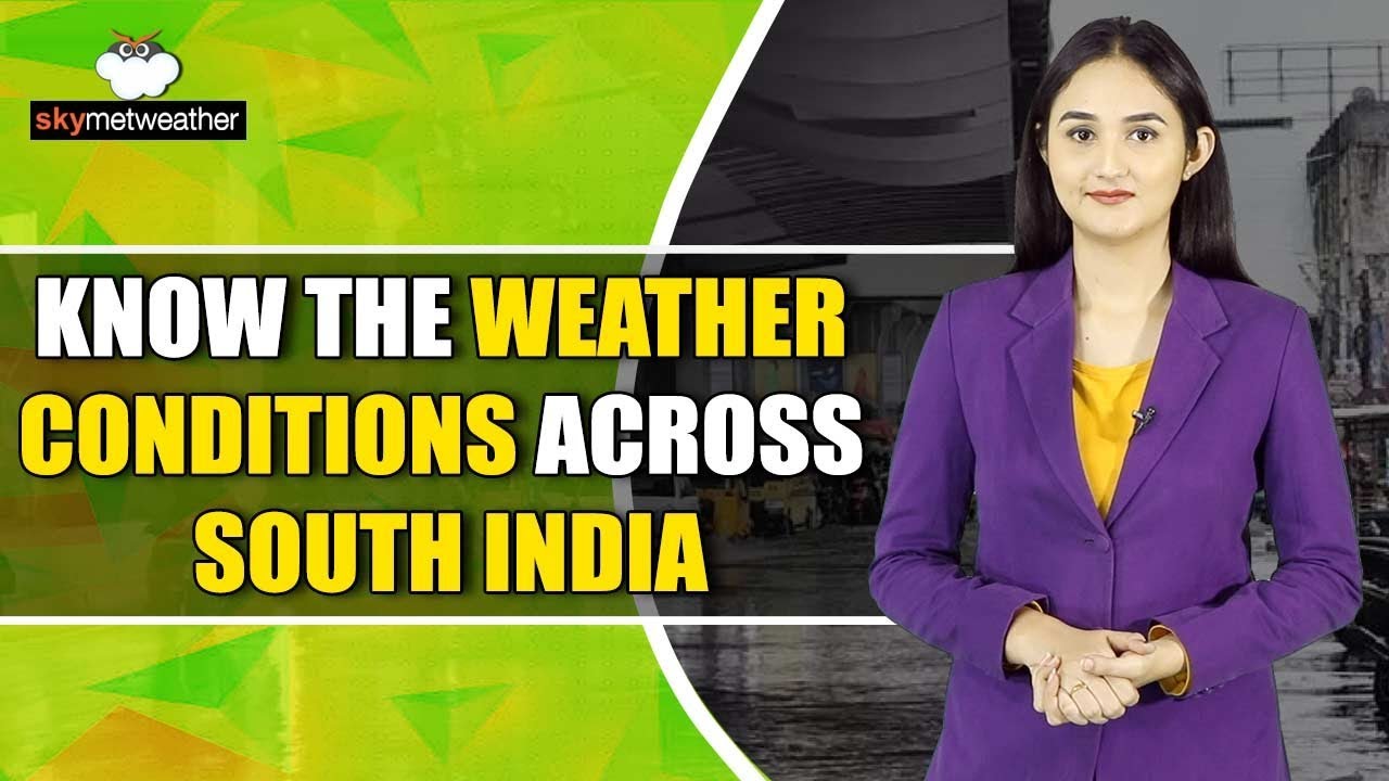 Know the weather conditions across South India | Skymet Weather
