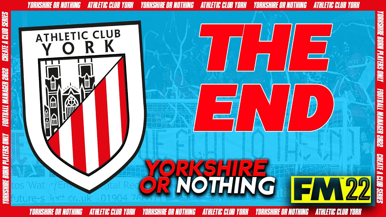 THE END OF YORKSHIRE OR NOTHING | FOOTBALL MANAGER 2022