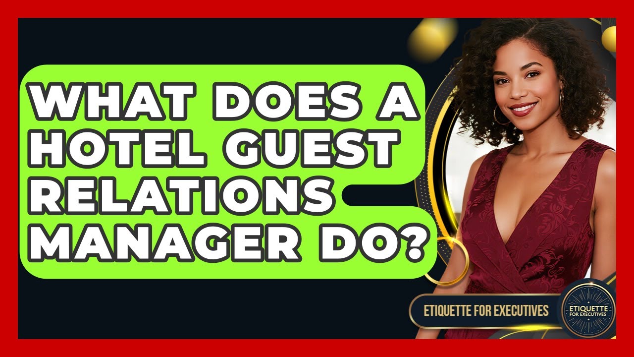 What Does A Hotel Guest Relations Manager Do? - Etiquette for Executives