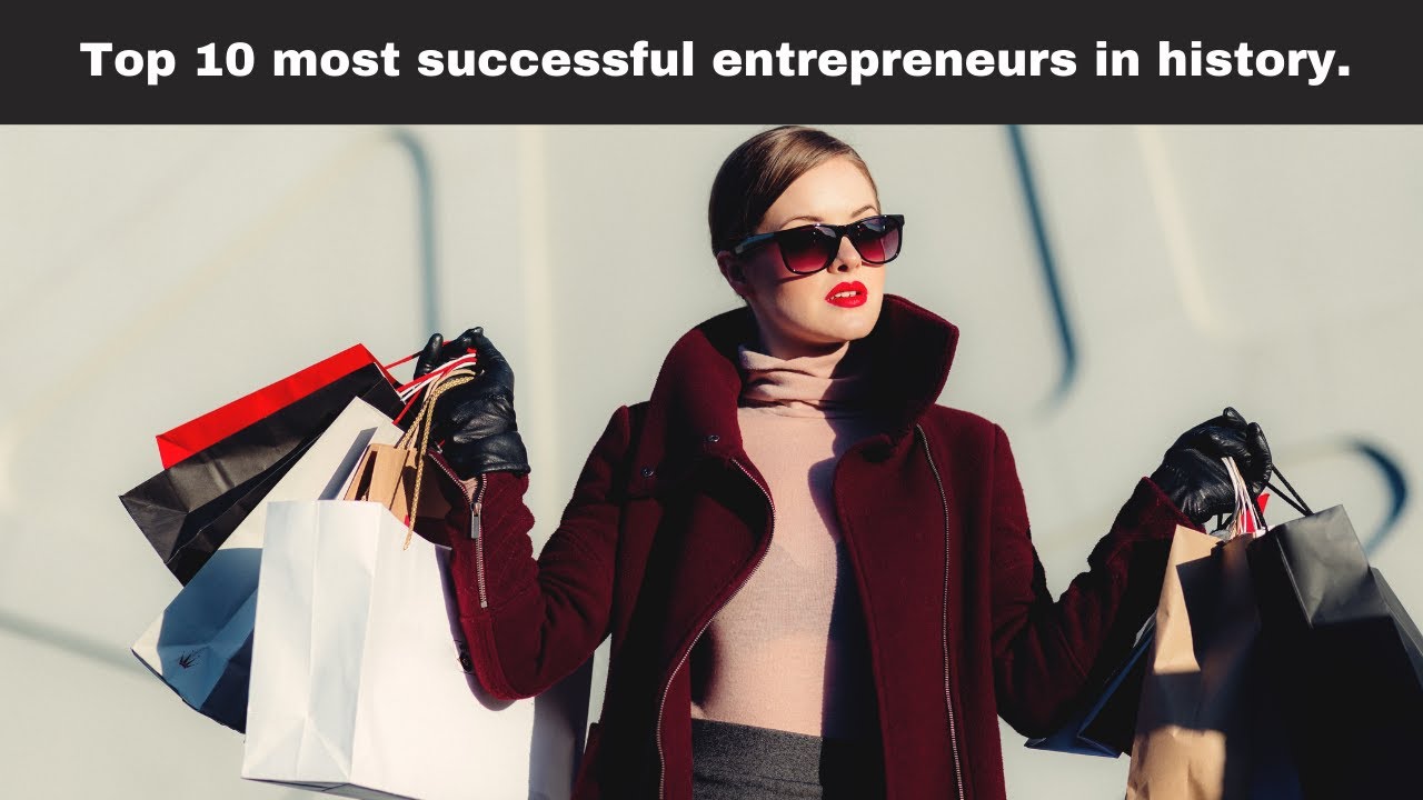 Top 10 most successful entrepreneurs in history 2023