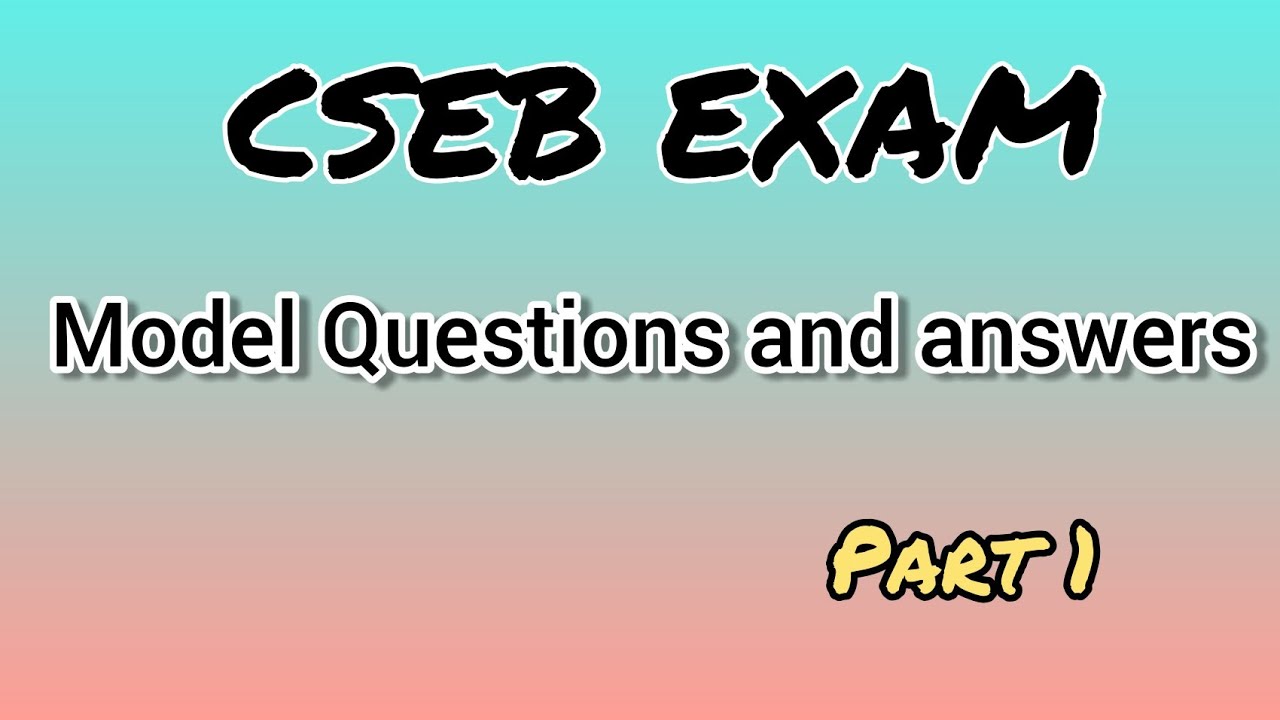 CSEB EXAM - Model Questions and Answers