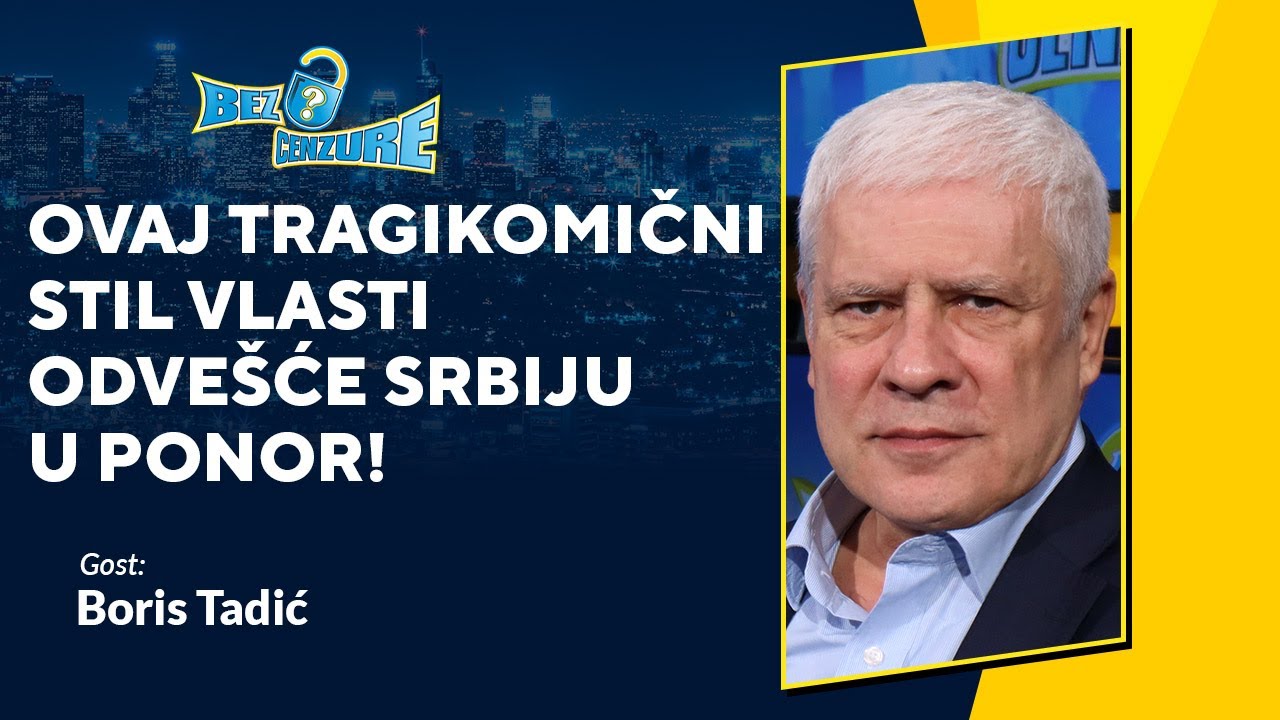 BEZ CENZURE | Boris Tadić: Ovaj tragikomični stil vlasti odvešće Srbiju u ponor!