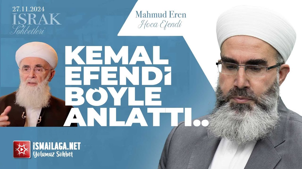 İşrak Sohbetleri; Kemal Efendi Böyle Anlattı... - Mahmud Eren Hoca Efendi @ismailaganet