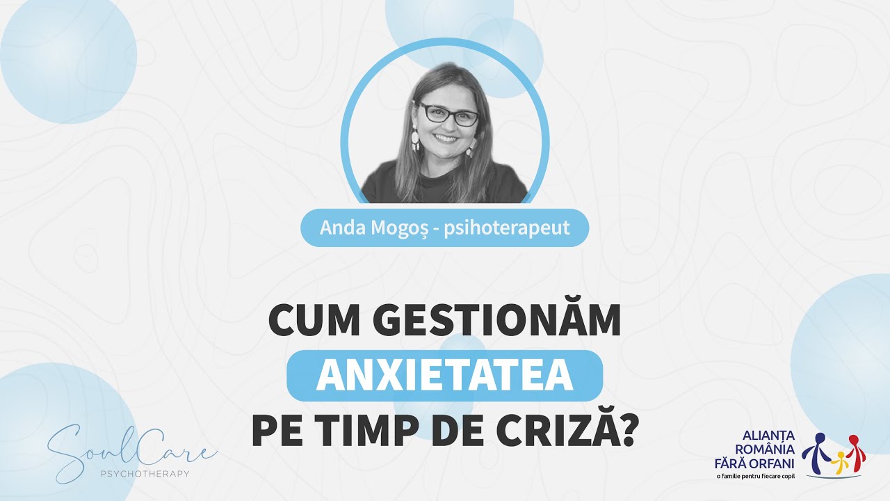 Cum gestionăm anxietatea pe timp de criză - Anda Mogoș | Webinar