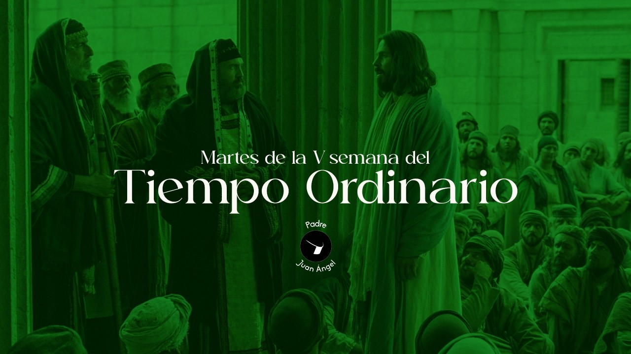 Martes de la V Semana del Tiempo Ordinario (10 de febrero de 2026)