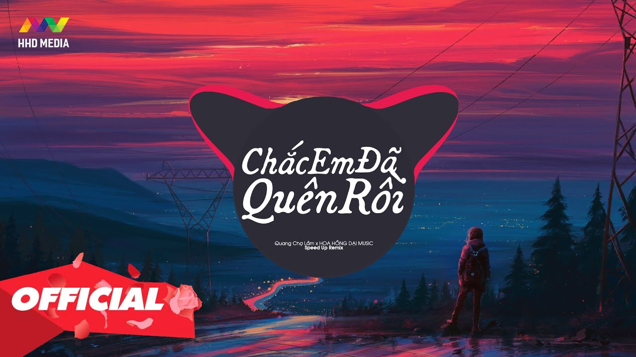 CHẮC EM ĐÃ QUÊN RỒI REMIX (Speedup + Remix) Nhạc Nền Tik Tok Cực Chill | 1 HOUR VERSION OFFICIAL