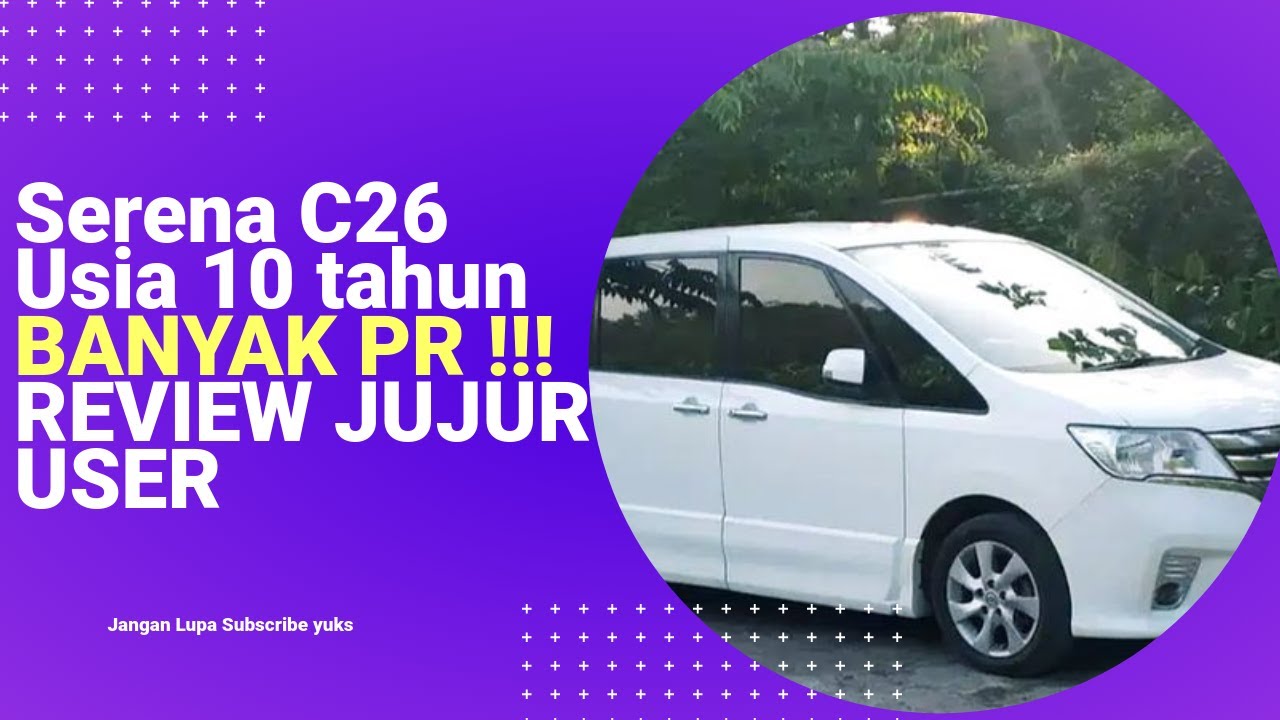 Review nissan serena C26 usia masuk 10 tahun Pengakuan Jujur Pembeli  Mobil Bekas Nissan Serena C26