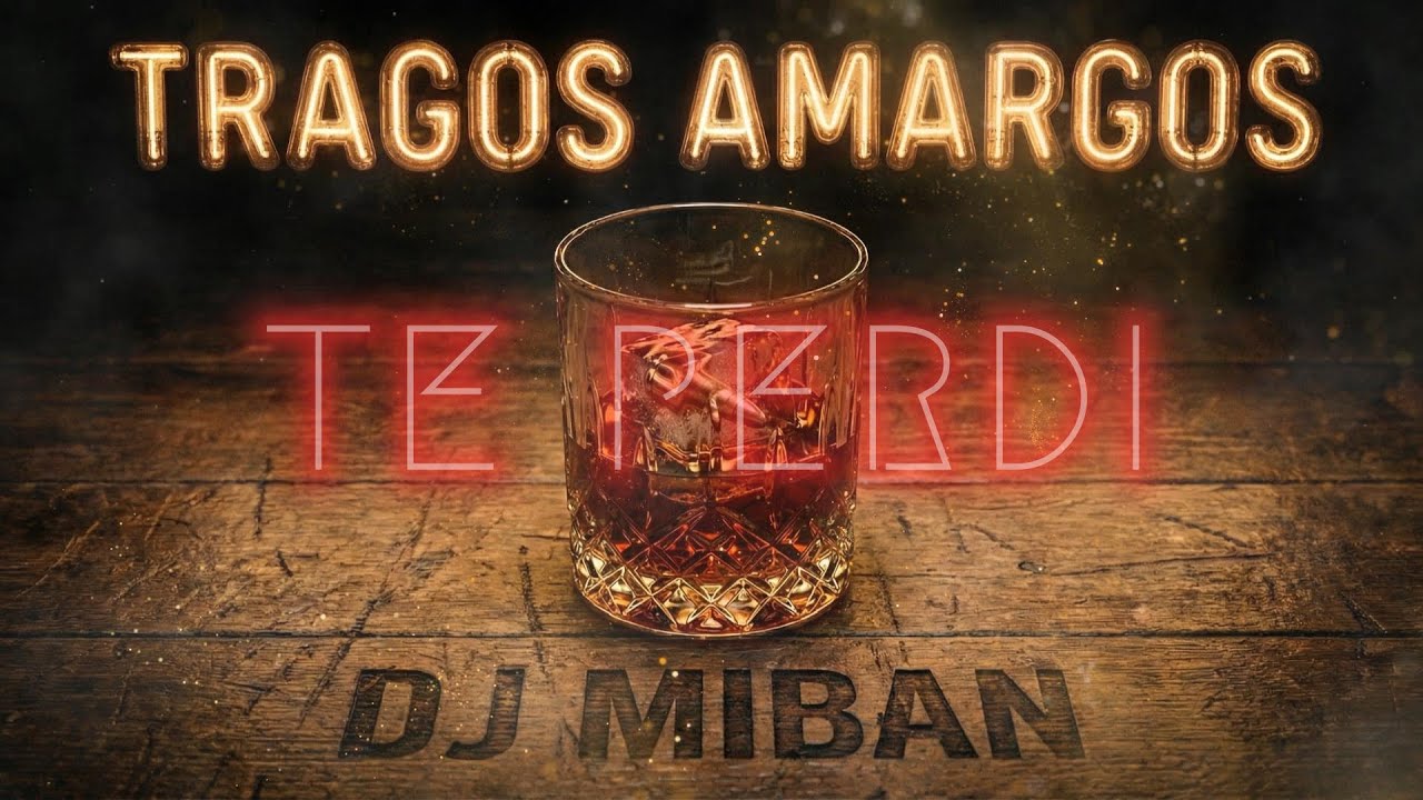 Te Perdí - Tragos Amargos | DJ Miban