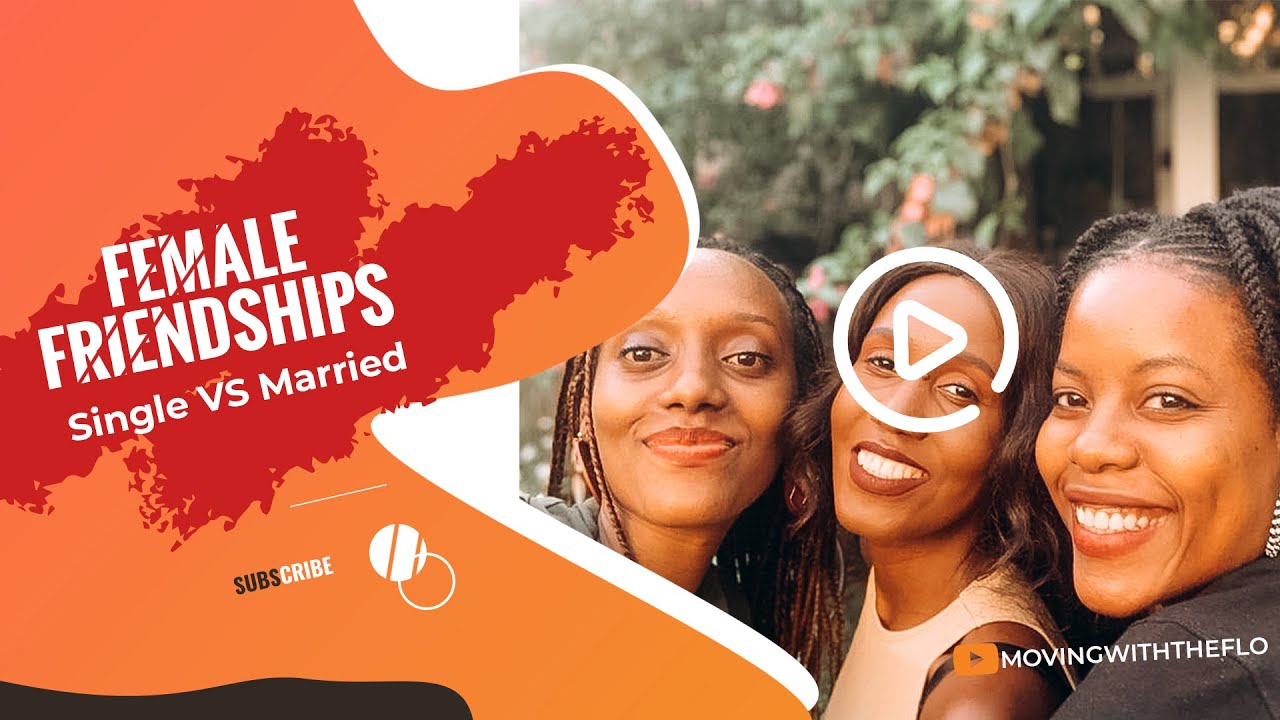 Female Friendships: Balancing Friendship & Marriage. Can you keep friends after marriage?