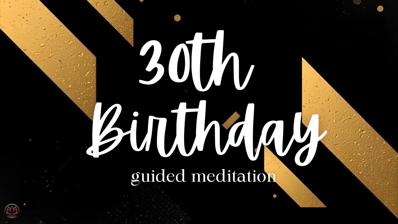 30th Birthday Guided Meditation | Reflect, Celebrate & Welcome a New Decade
