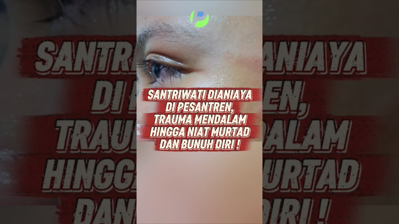 SANTRIWATI DIANIAYA DI PESANTREN, TRAUMA MENDALAM HINGGA NIAT MURTAD DAN BUNUH DIRI! #kalleyeleanur