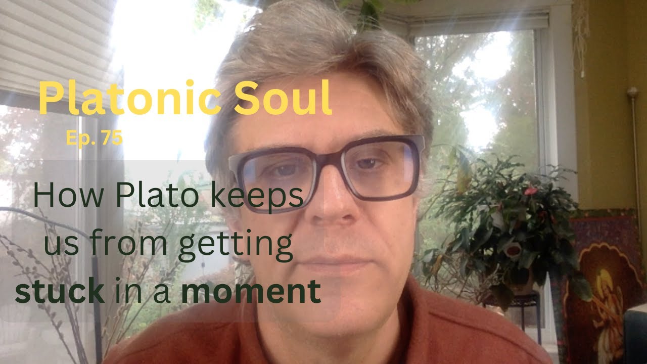 How Plato keeps us from getting stuck in a moment (Ep. 75)