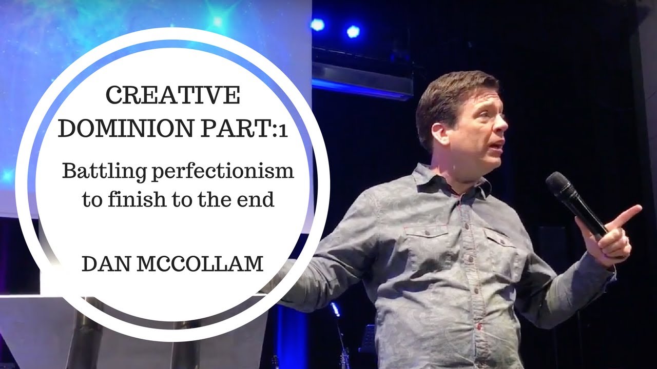 Creative Dominion- Part 1:Overcoming Perfectionism- Dan McCollam
