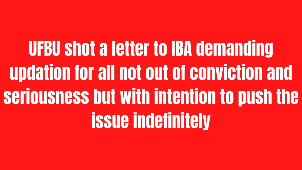 UFBU shot a letter to IBA demanding updation for all not out of conviction and seriousness