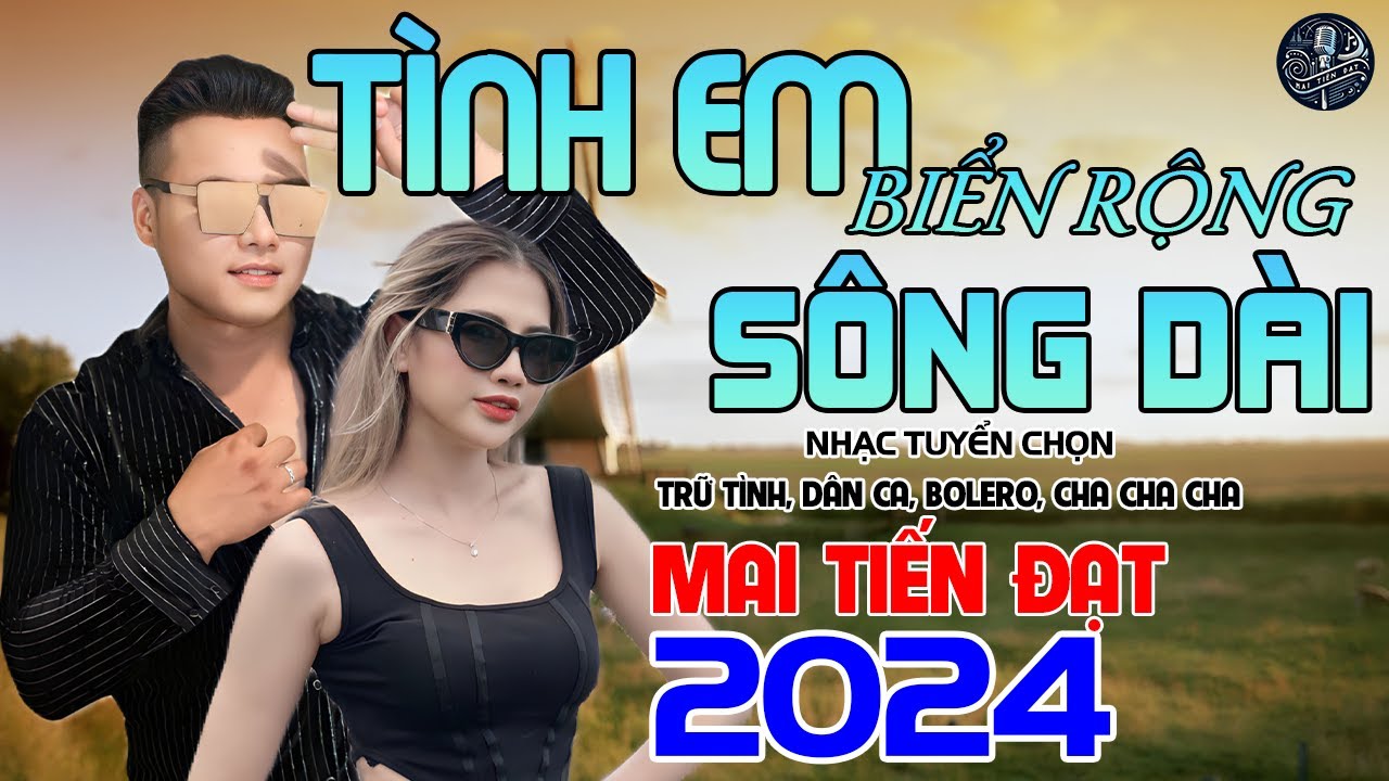 💥Tình Em Biển Rộng Sông Dài - Mai Tiến Đạt, LK ChaChaCha Dân Ca Quê Hương Hay Nhất 2024💥.