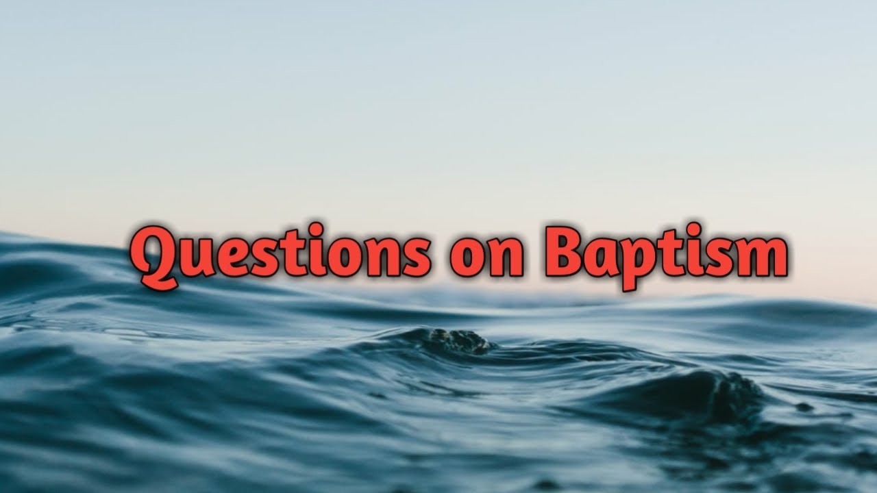 Questions on Baptism / What is Baptism / Desert Spring Devotions/ Immersion Sprinkle Pouring Baptism