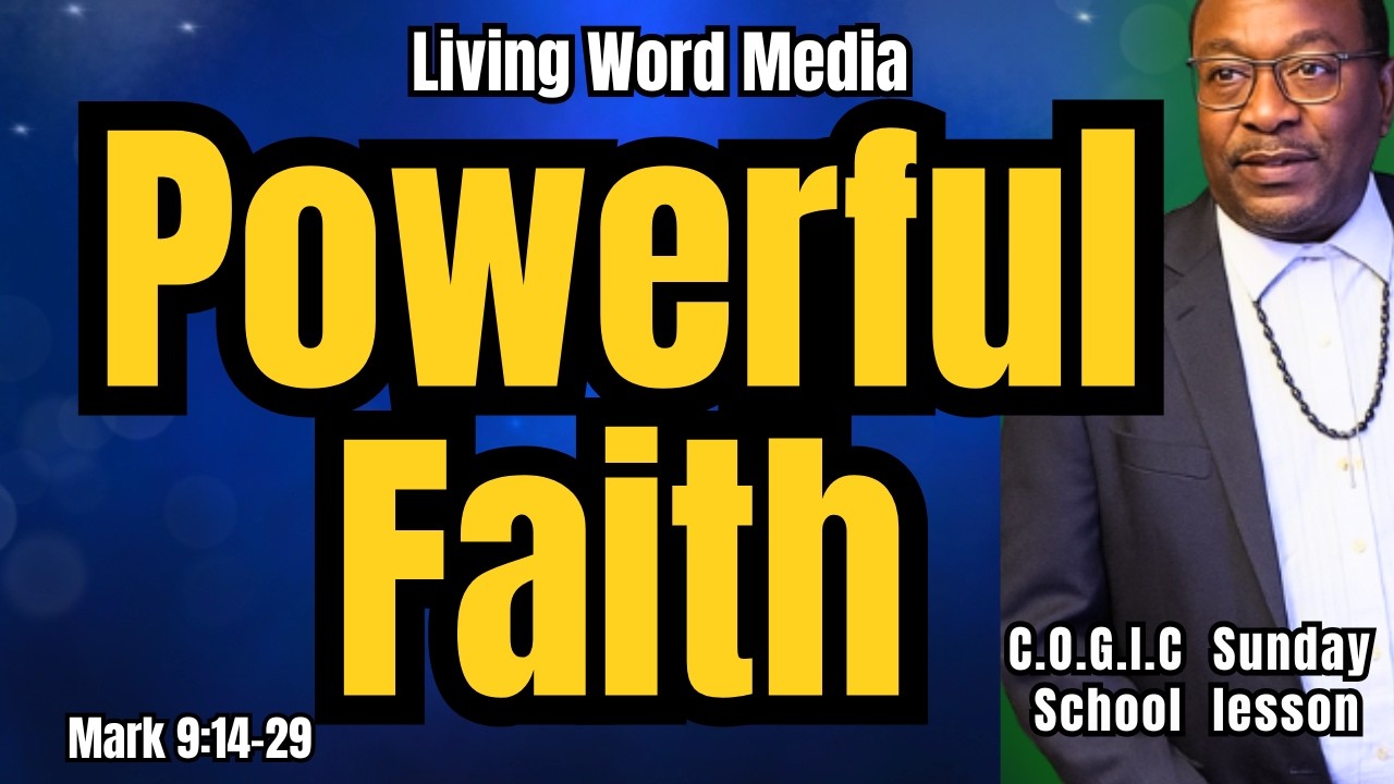 Powerful Faith Mark 9:14-29 COGIC Sunday School Lesson