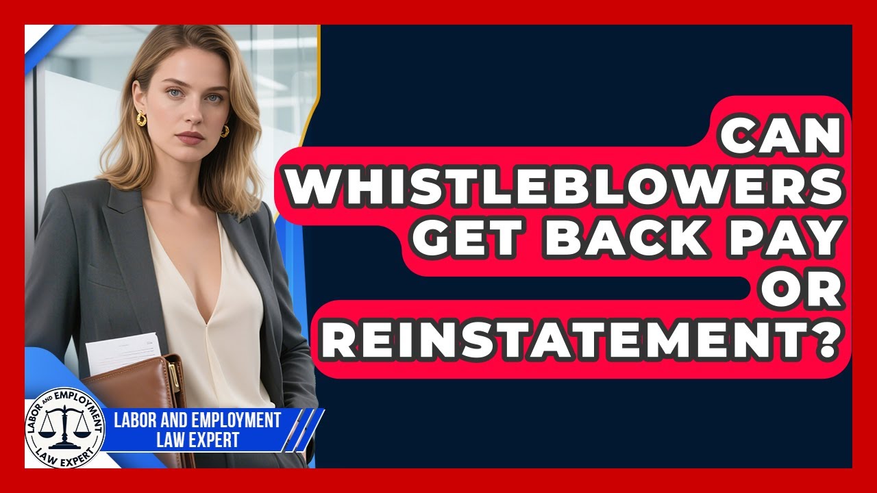 Can Whistleblowers Get Back Pay Or Reinstatement? - Labor and Employment Law Expert