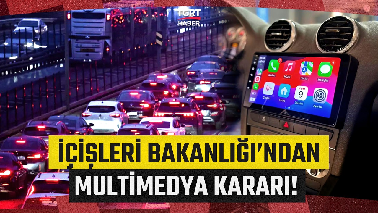 Ara&ccedil;larda Multimedya Cihazı Yasaklandı mı? İ&ccedil;işleri Bakanlığı'ndan Yeni Karar! - TGRT Haber